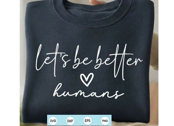 Crafting Connections: The Let's Be Better Humans SVG for T-Shirts & Graphics